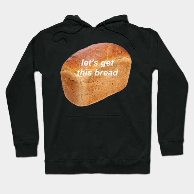 lets get this bread Hoodie by Biscuit25